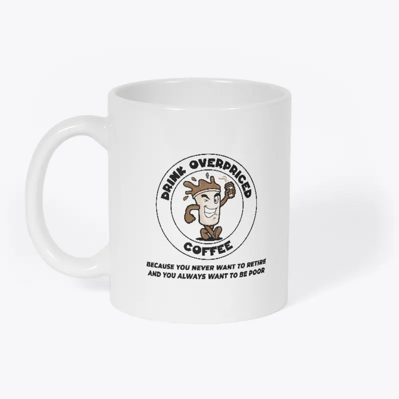 Drink Overpriced Coffee Mug